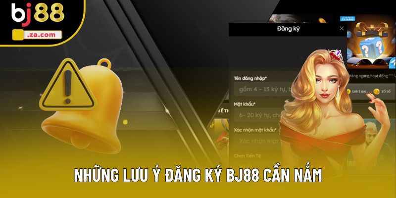 Những lưu ý đăng ký BJ88 cần nắm Những lưu ý đăng ký BJ88 cần nắm