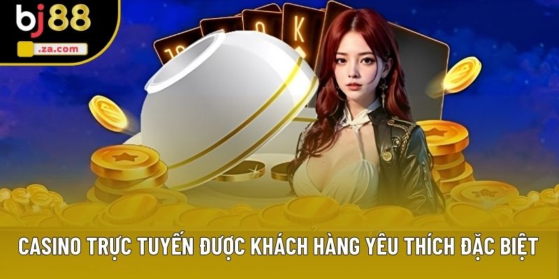 Casino trực tuyến được khách hàng yêu thích đặc biệt Casino trực tuyến được khách hàng yêu thích đặc biệt