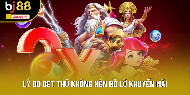 Lý do bet thủ không nên bỏ lỡ khuyến mãi Lý do bet thủ không nên bỏ lỡ khuyến mãi