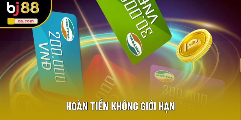 Hoàn tiền không giới hạn Hoàn tiền không giới hạn