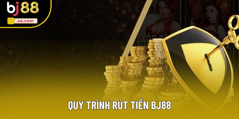 Quy trình rút tiền BJ88 Quy trình rút tiền BJ88